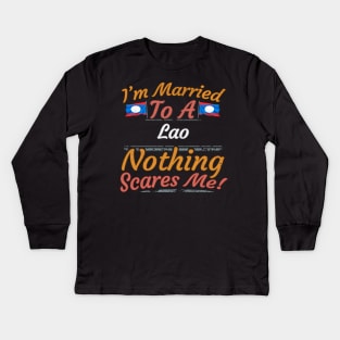 I'm Married To A Lao Nothing Scares Me - Gift for Lao From Laos Asia,South-Eastern Asia, Kids Long Sleeve T-Shirt